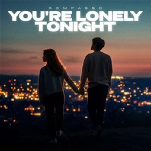 Rompasso - You're Lonely Tonight (Extended Mix)