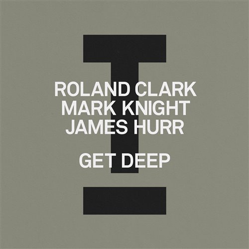 Roland Clark Mark Knight James Hurr Get Deep